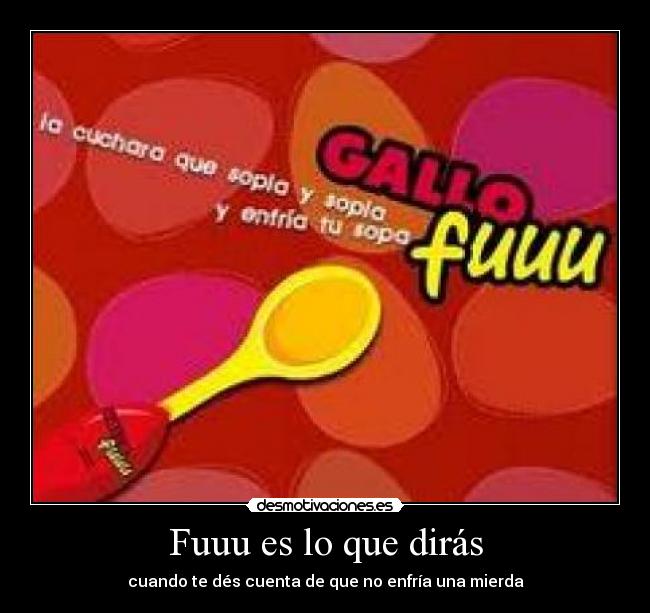 Fuuu es lo que dirás -