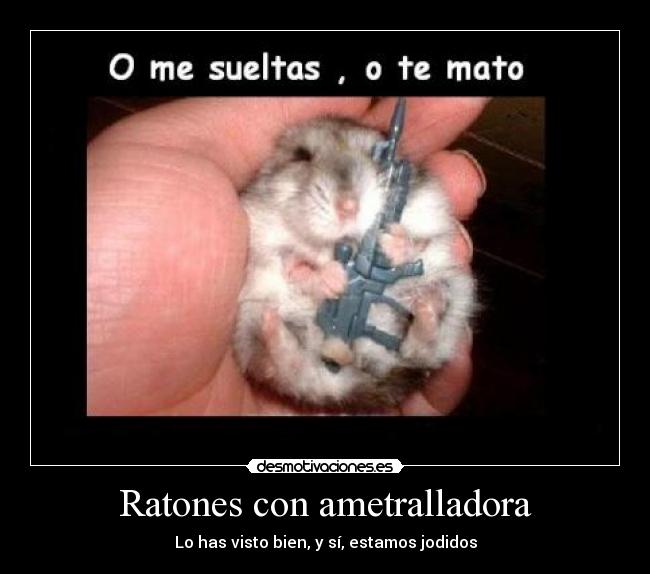 Ratones con ametralladora - Lo has visto bien, y sí, estamos jodidos