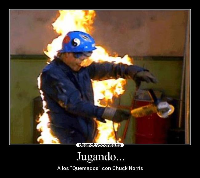 Jugando... - A los Quemados con Chuck Norris