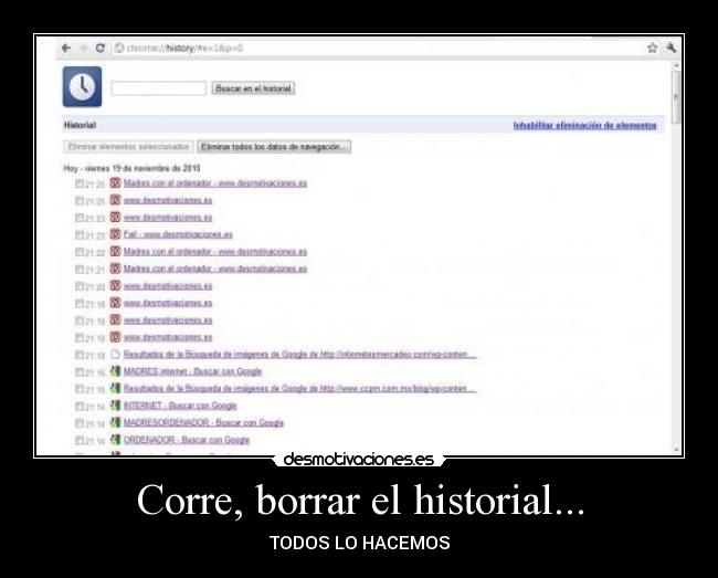 Corre, borrar el historial... - TODOS LO HACEMOS