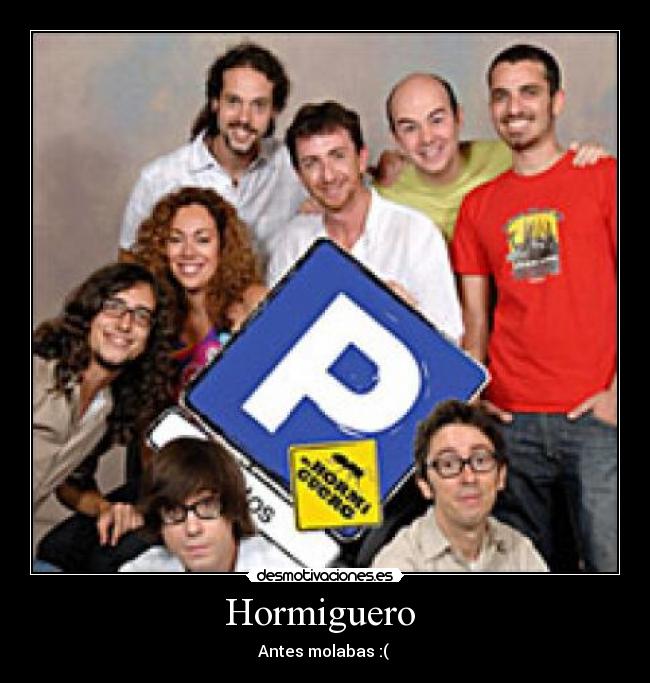 Hormiguero - Antes molabas :(