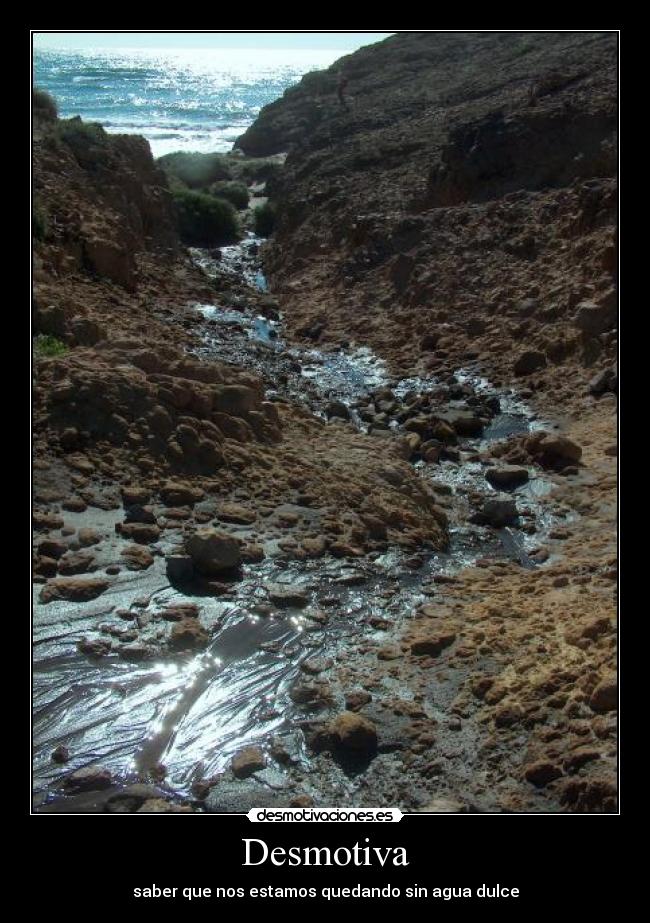 Desmotiva - saber que nos estamos quedando sin agua dulce