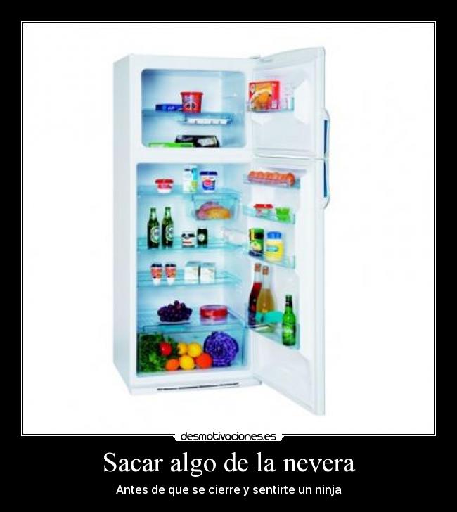 Sacar algo de la nevera - Antes de que se cierre y sentirte un ninja