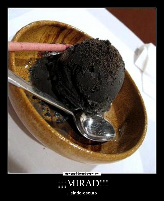 ¡¡¡MIRAD!!! - Helado-oscuro