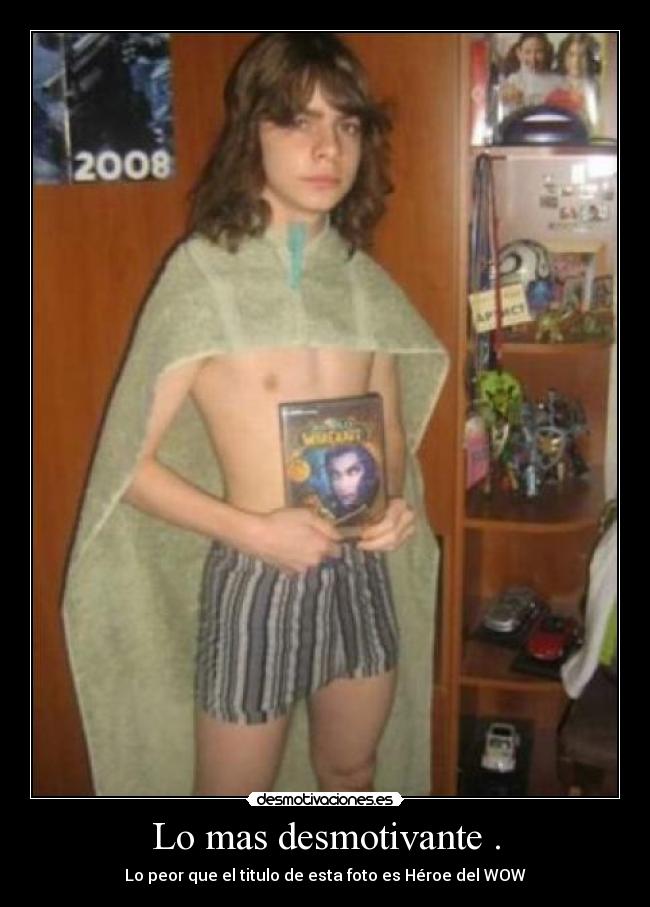 Lo mas desmotivante . - Lo peor que el titulo de esta foto es Héroe del WOW