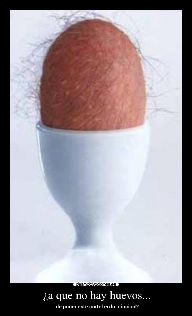 ¿a que no hay huevos... - 