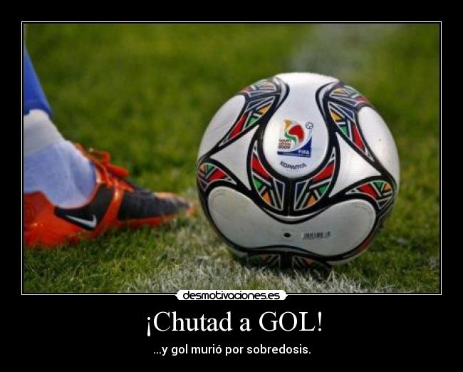¡Chutad a GOL! - ...y gol murió por sobredosis.