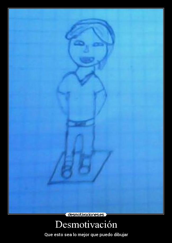 Desmotivación - Que esto sea lo mejor que puedo dibujar