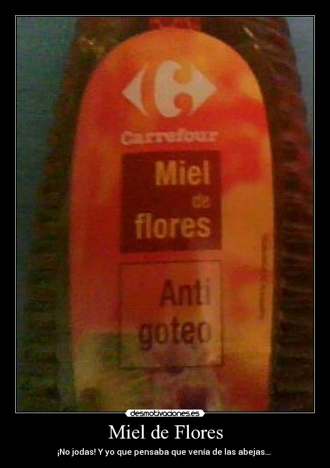 Miel de Flores - ¡No jodas! Y yo que pensaba que venía de las abejas... 