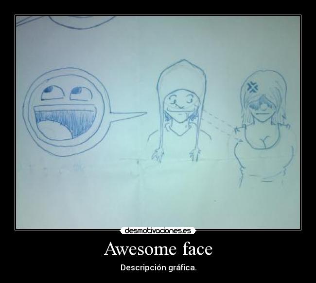 Awesome face -