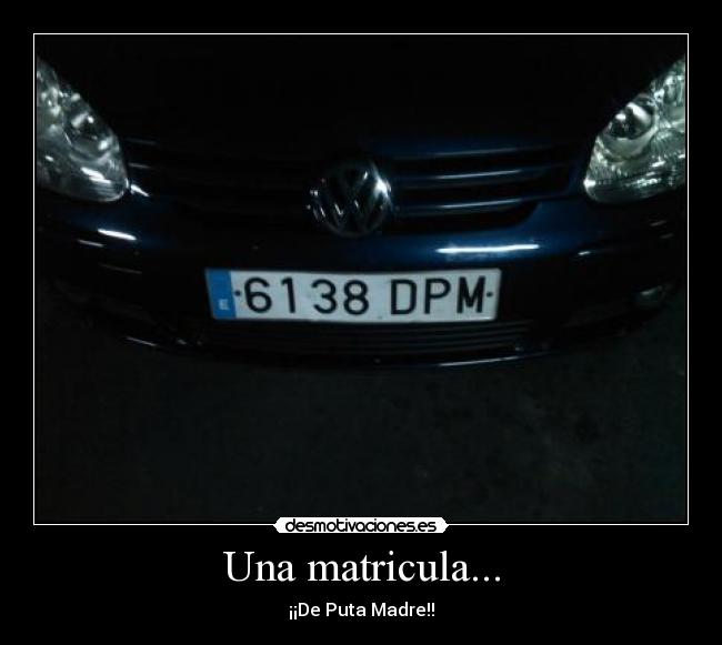 Una matricula... - ¡¡De Puta Madre!!