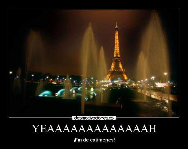 YEAAAAAAAAAAAAAH - ¡Fin de exámenes!