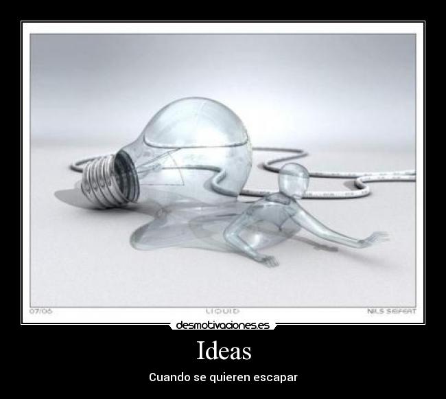 Ideas - Cuando se quieren escapar