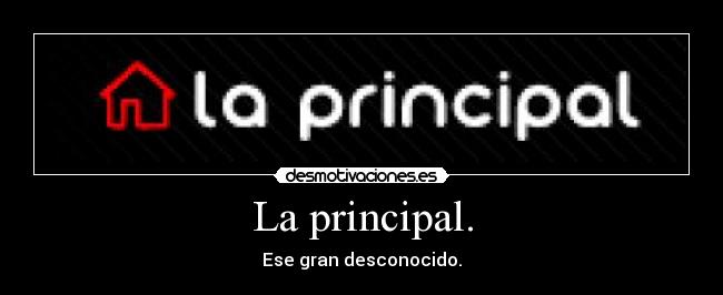 La principal. -