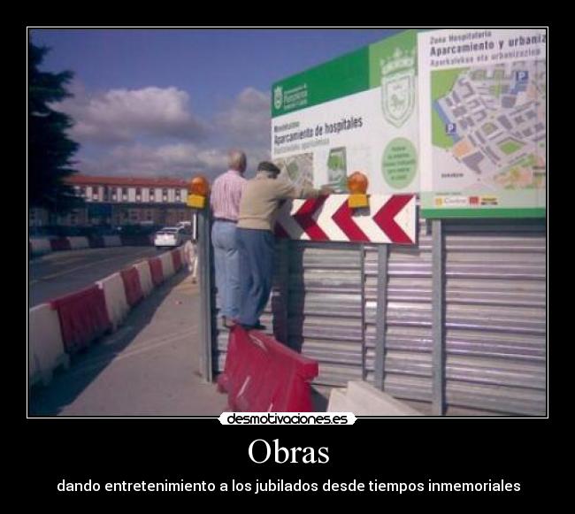 Obras - dando entretenimiento a los jubilados desde tiempos inmemoriales