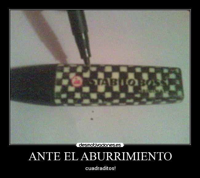 ANTE EL ABURRIMIENTO - cuadraditos!