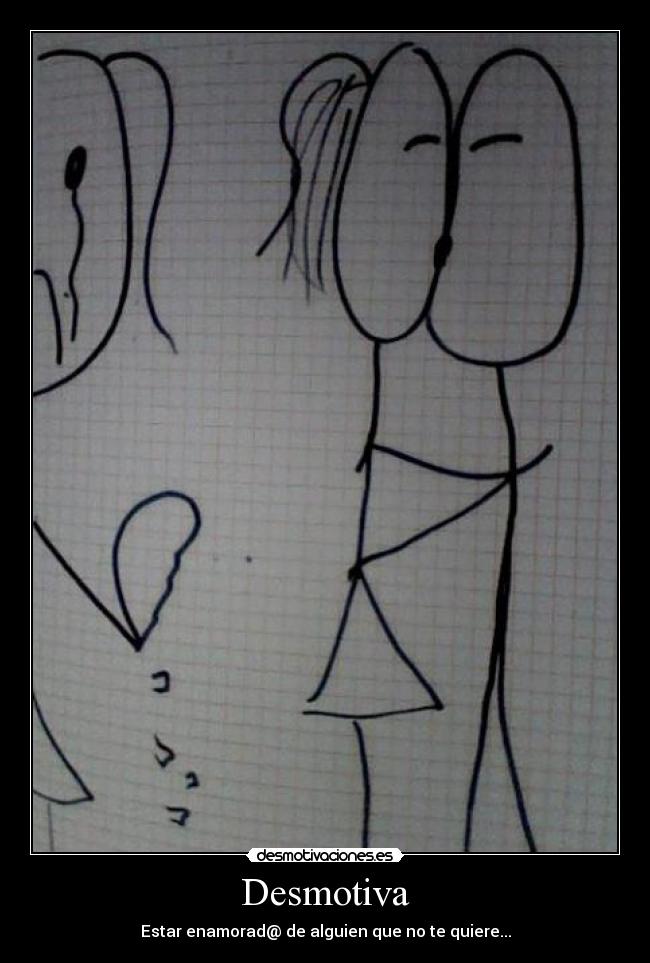 Desmotiva - Estar enamorad@ de alguien que no te quiere...