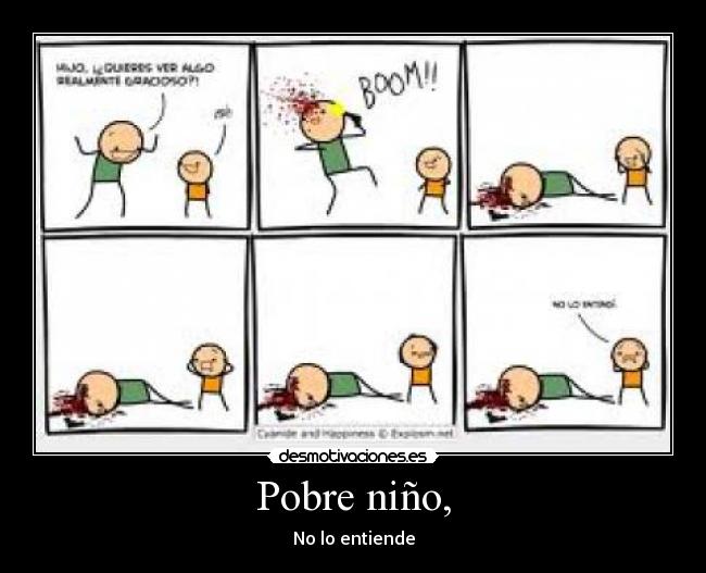 Pobre niño, - No lo entiende