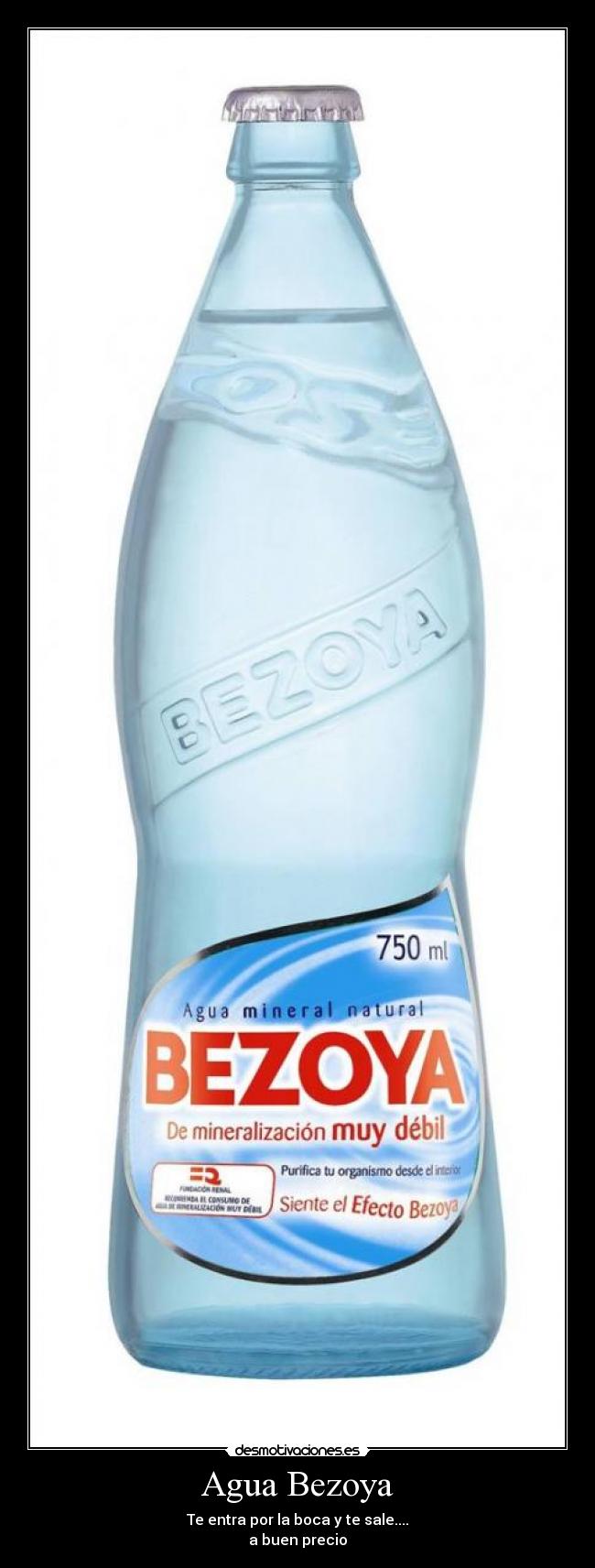 Agua Bezoya - Te entra por la boca y te sale....
a buen precio