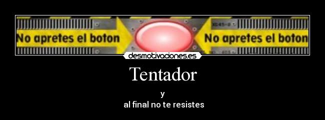 Tentador - y
 al final no te resistes