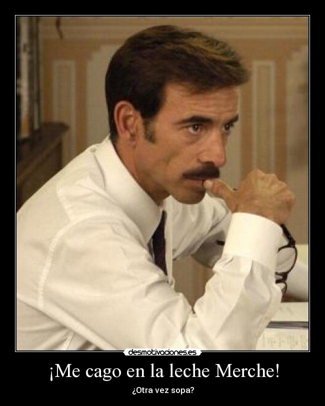 ¡Me cago en la leche Merche! - 