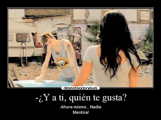 -¿Y a ti, quién te gusta? -