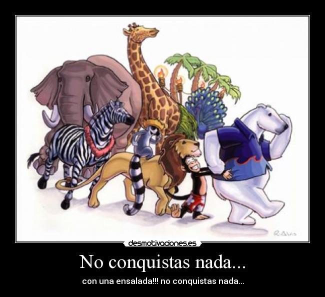No conquistas nada... - con una ensalada!!! no conquistas nada...