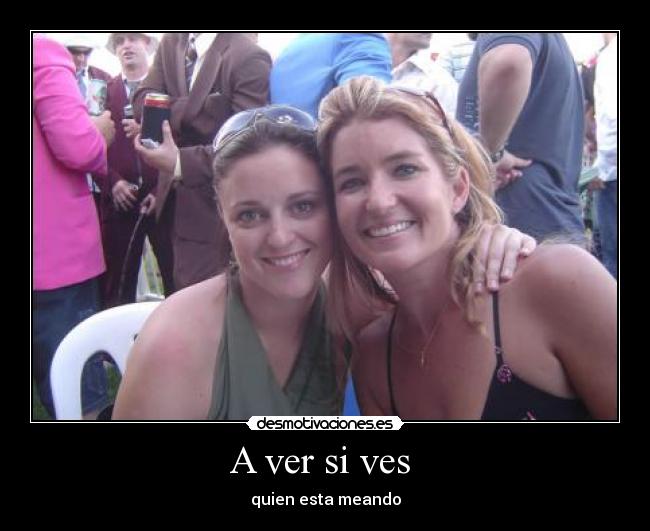 A ver si ves - quien esta meando