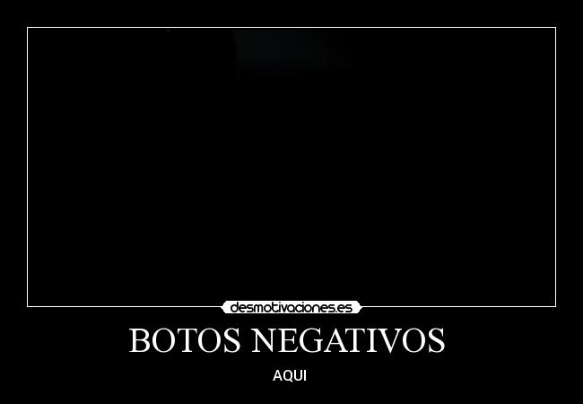 BOTOS NEGATIVOS -