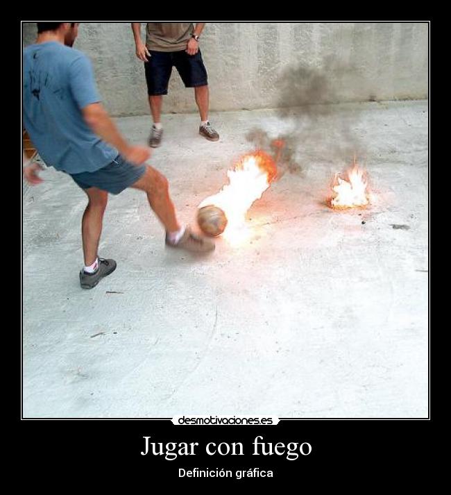 Jugar con fuego - 