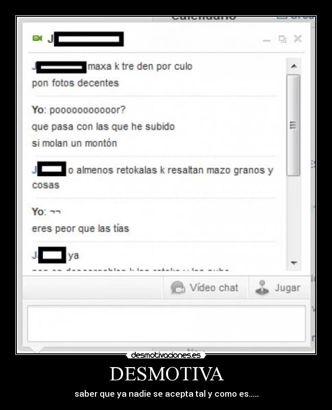 DESMOTIVA - saber que ya nadie se acepta tal y como es.....