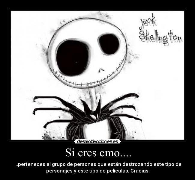 Si eres emo.... - ...perteneces al grupo de personas que están destrozando este tipo de
personajes y este tipo de películas. Gracias.