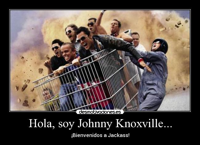 Hola, soy Johnny Knoxville... - 