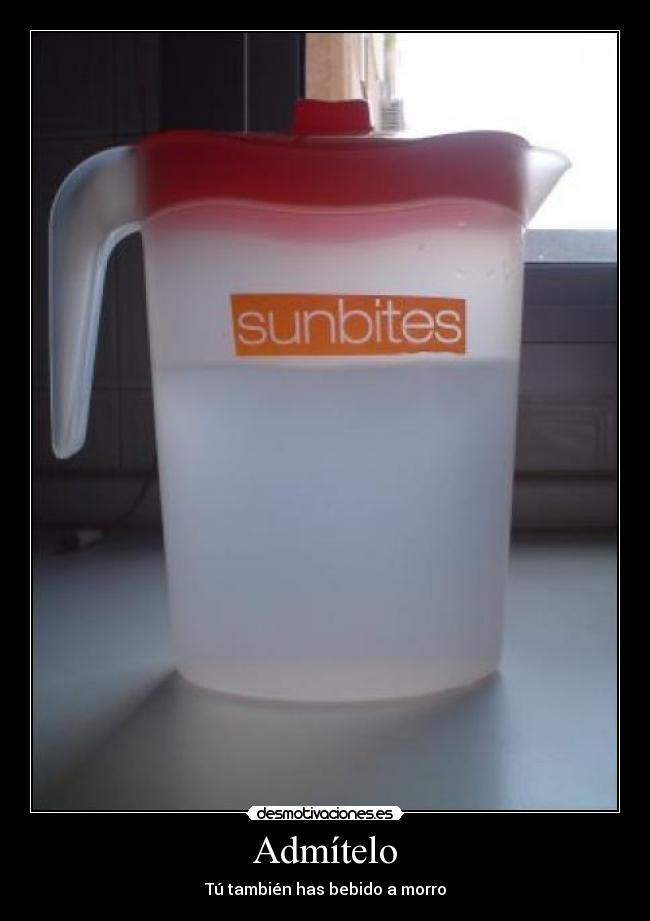 Admítelo - Tú también has bebido a morro