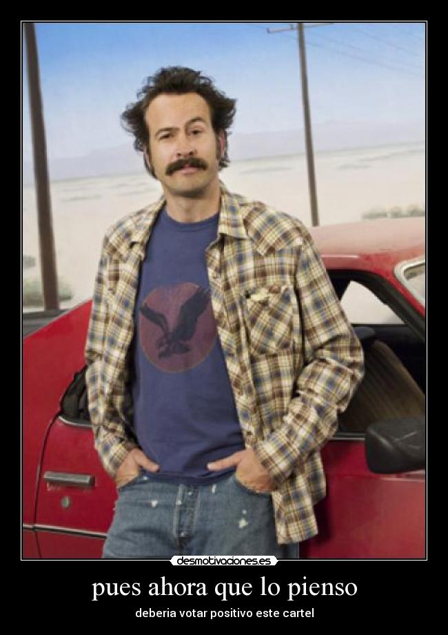 pues ahora que lo pienso - deberia votar positivo este cartel