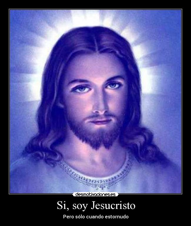 Si, soy Jesucristo - Pero sólo cuando estornudo