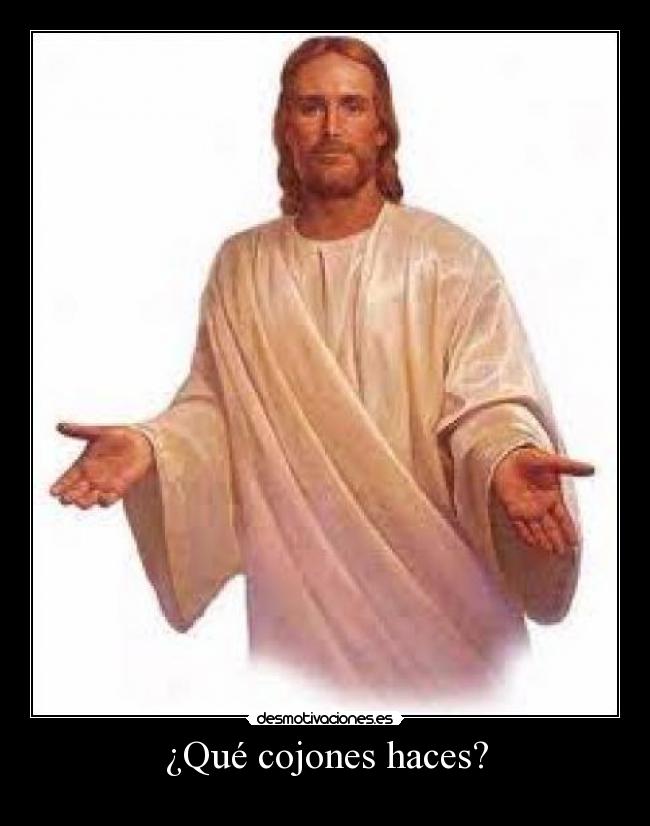 ¿Qué cojones haces? -