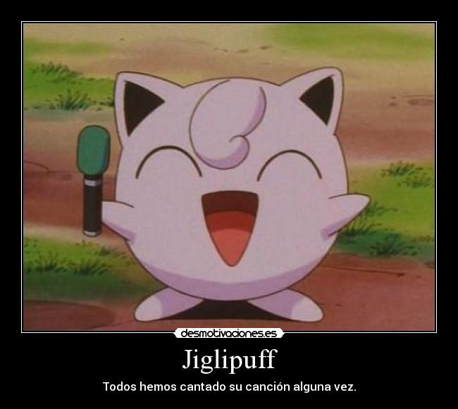 Jiglipuff - Todos hemos cantado su canción alguna vez.