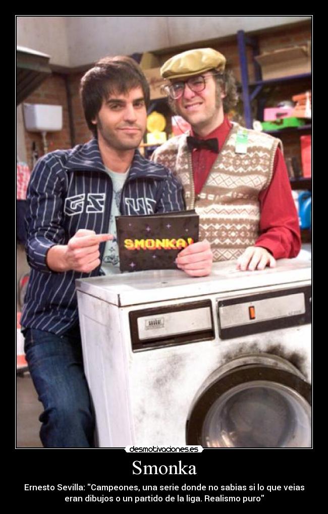Smonka - Ernesto Sevilla: Campeones, una serie donde no sabias si lo que veias
eran dibujos o un partido de la liga. Realismo puro