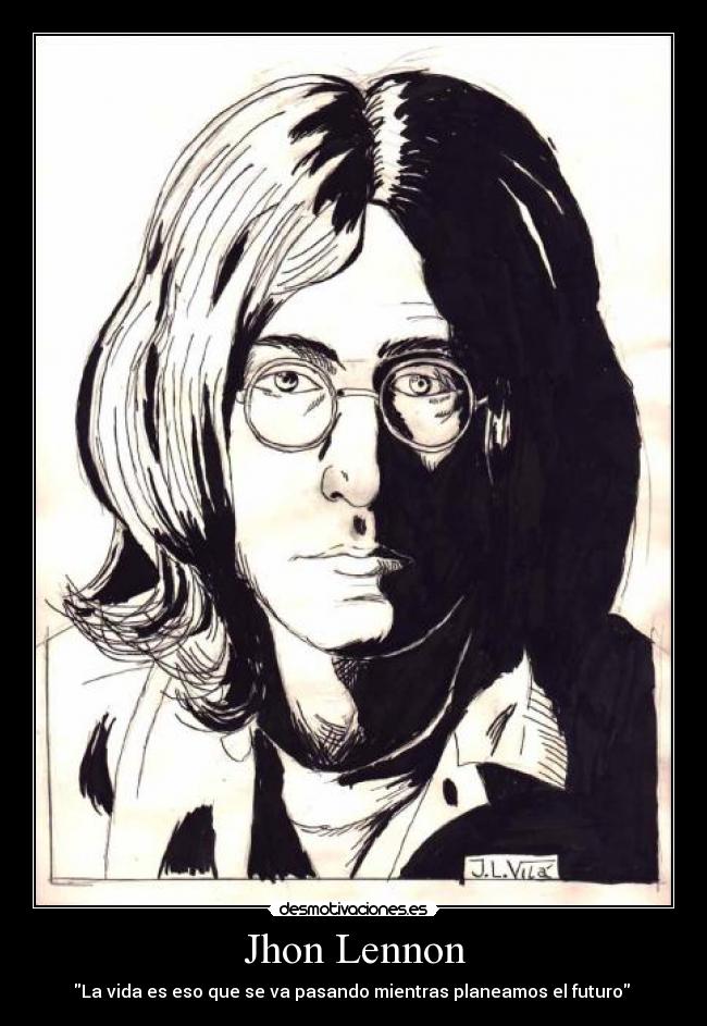 Jhon Lennon - La vida es eso que se va pasando mientras planeamos el futuro