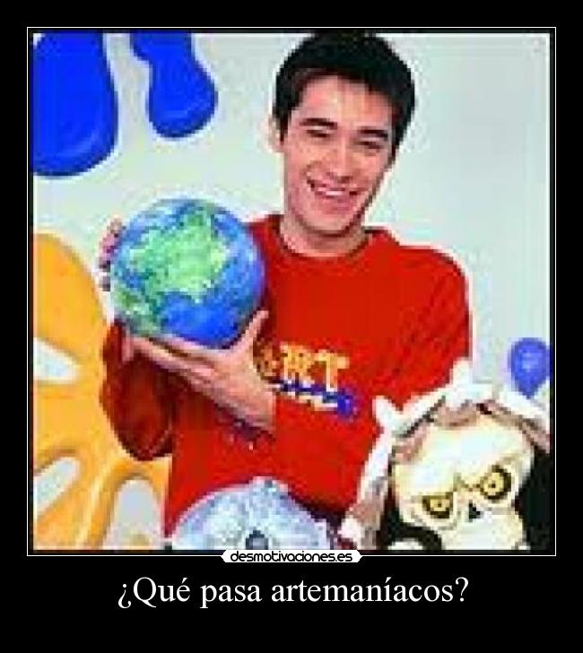 ¿Qué pasa artemaníacos? - 