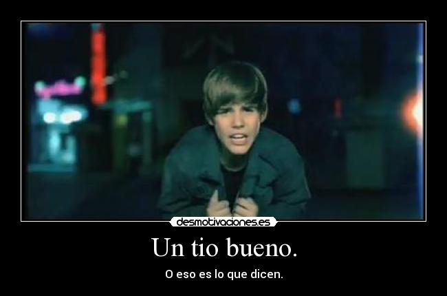 Un tio bueno. -