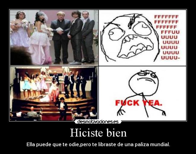 Hiciste bien - Ella puede que te odie,pero te libraste de una paliza mundial.