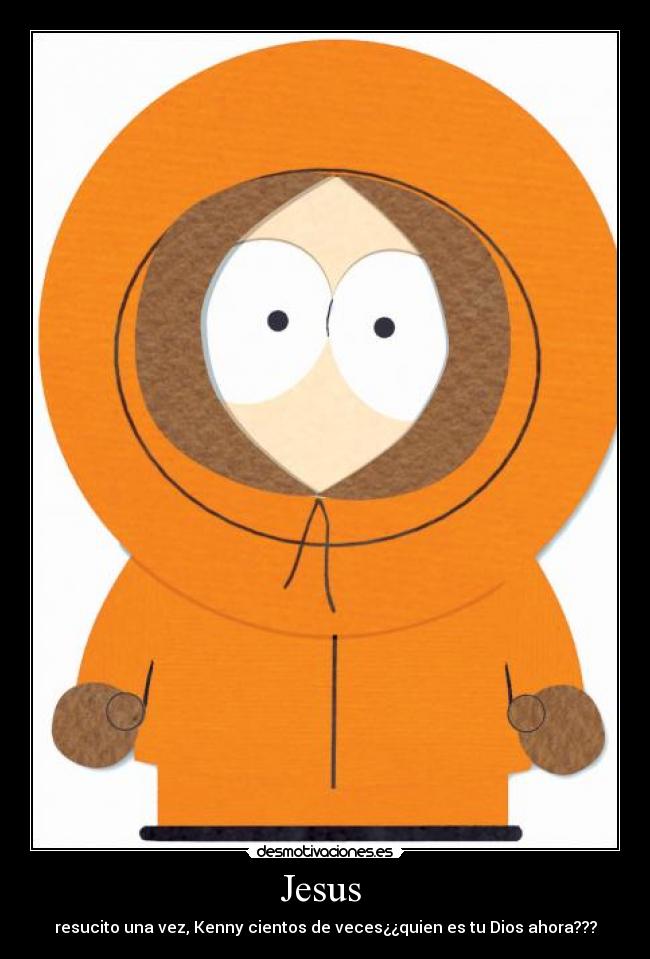 Jesus  - resucito una vez, Kenny cientos de veces¿¿quien es tu Dios ahora???