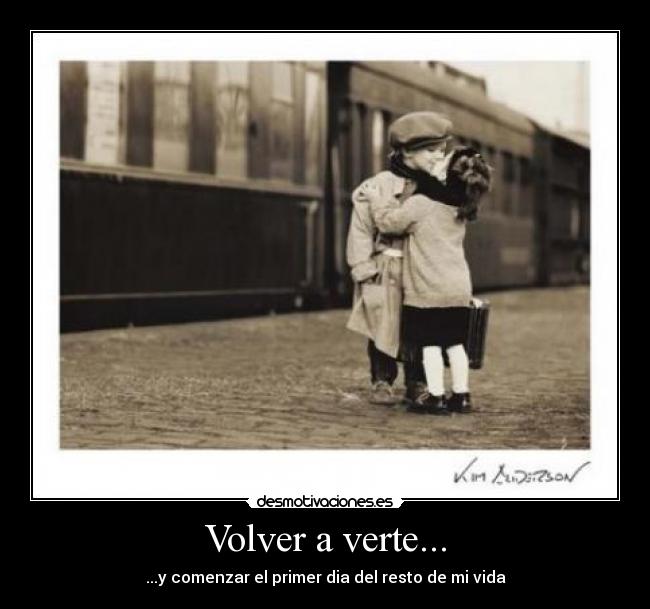 Volver a verte... - ...y comenzar el primer dia del resto de mi vida