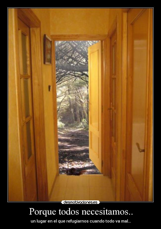 Porque todos necesitamos.. - un lugar en el que refugiarnos cuando todo va mal...