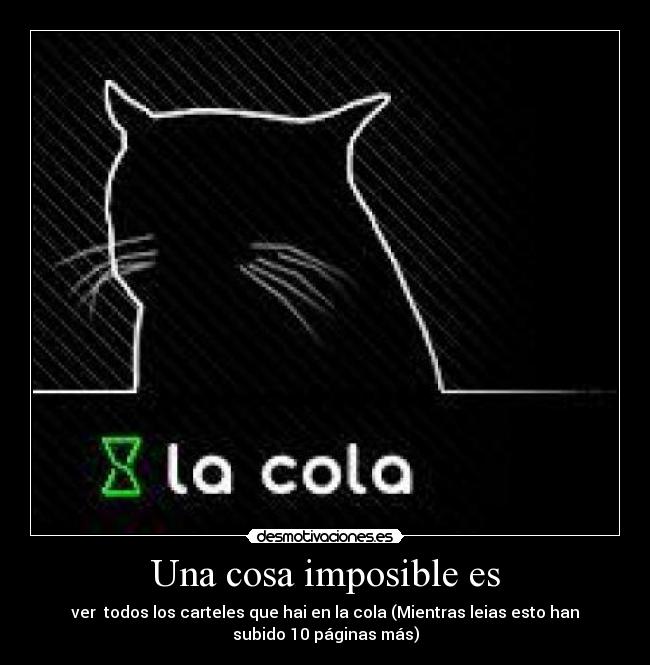 Una cosa imposible es - ver todos los carteles que hai en la cola (Mientras leias esto han
subido 10 páginas más)