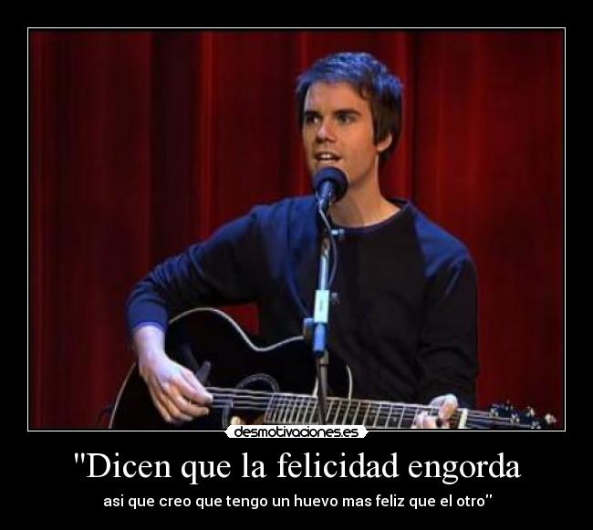 Dicen que la felicidad engorda -