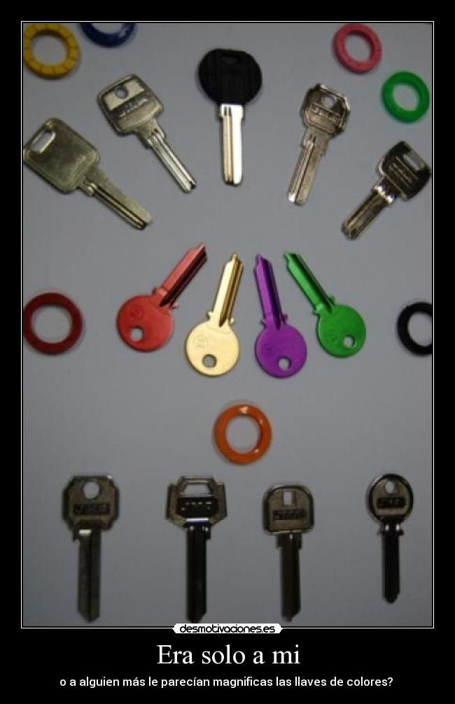 Era solo a mi - o a alguien más le parecían magnificas las llaves de colores?