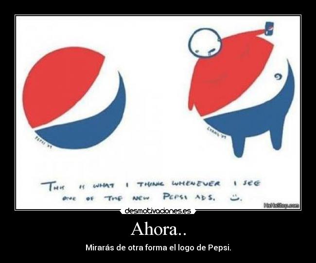 Ahora.. - Mirarás de otra forma el logo de Pepsi.